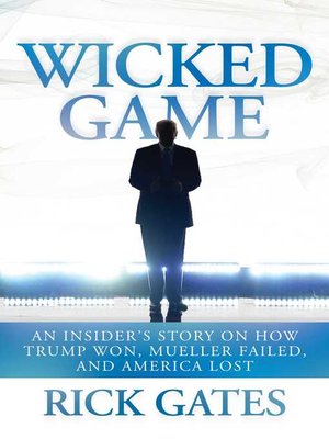 cover image of Wicked Game: an Insider's Story on How Trump Won, Mueller Failed, and America Lost